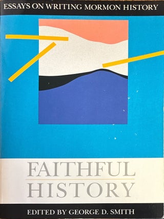 Faithful History: Essays on Writing Mormon History