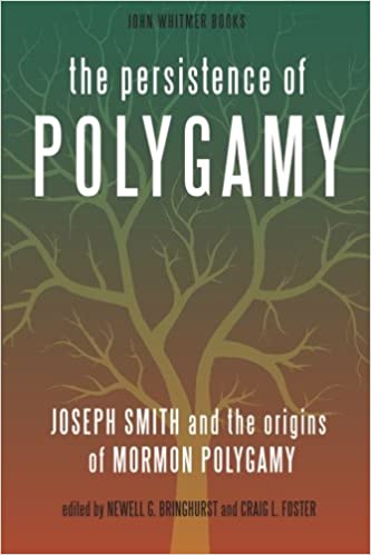 Item #20326 The Persistence of Polygamy: Joseph Smith and the Origins of Mormon Polygamy. Newell G. Bringhurst, Craig L. Foster.