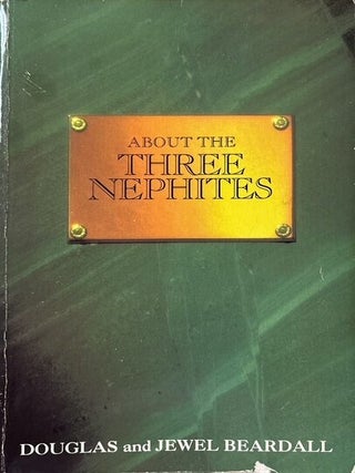About the Three Nephites. Douglas Beardall, Jewel Beardall.