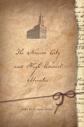 Item #21059 The Nauvoo City and High Council Minutes. John S. Dinger