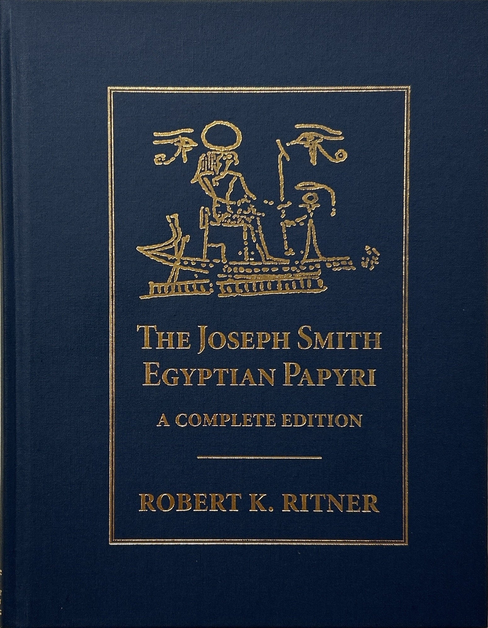 Joseph Ritner The Joseph Smith Egyptian Papyri: A Complete Edition | Robert K. Ritner