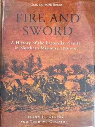 Fire and Sword: A History of the Latter-day Saints in Northern Missouri, 1836-39