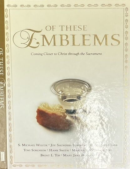 Item #21446 Of These Emblems: Coming Closer to Christ Through the Sacrament.