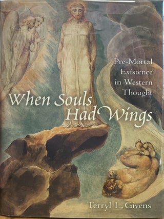 Item #21487 When Souls Had Wings: Pre-Mortal Existence in Western Thought. Terryl L. Givens