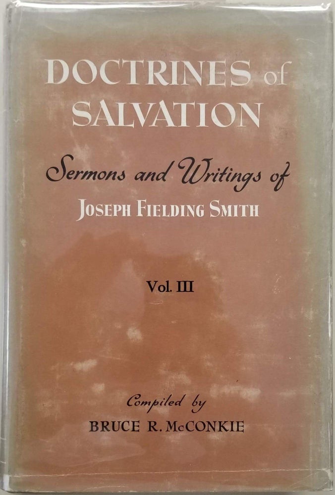 Item #22170 Doctrines of Salvation: Sermons and Writings of Joseph Fielding Smith, Vol. III. Bruce R. McConkie, comp., Joseph Fielding Smith.