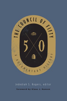 The Council of Fifty: A Documentary History. Jedediah Rogers.