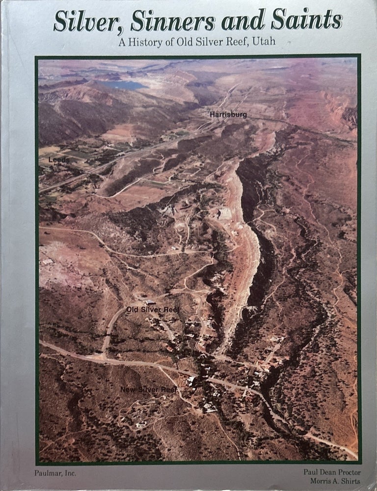 Item #25088 Silver, Sinners and Saints: A History of Old Silver Reef, Utah. Paul Dean Proctor, Morris A. Shirts.