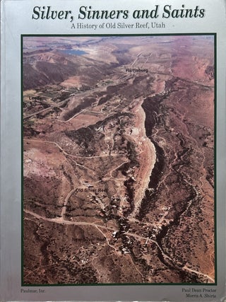 Silver, Sinners and Saints: A History of Old Silver Reef, Utah. Paul Dean Proctor, Morris.