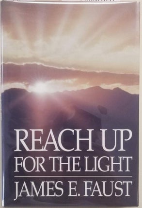 Item #25363 Reach Up For the Light. James E. Faust