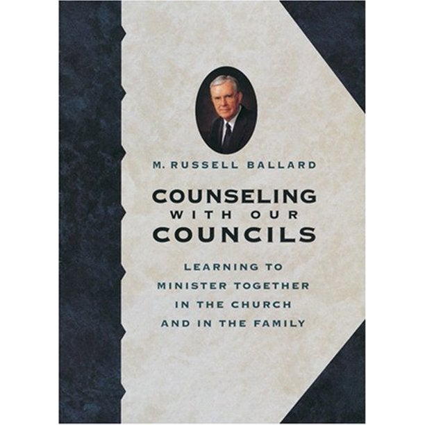 Item #25503 Counseling With Our Councils: Learning to Minister Together in the Church and in the Family. M. Russell Ballard.