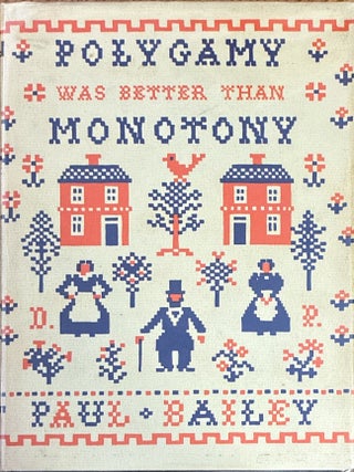 Polygamy was Better Than Monotony: To My Grandfathers and Their Plural Wives. Paul Bailey.