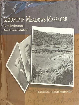 Item #25546 Mountain Meadows Massacre: The Andrew Jenson and David H. Morris Collection. Richard...