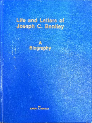 Item #25746 Life and Letters of Joseph C. Bentley: A Biography. Joseph T. Bentley
