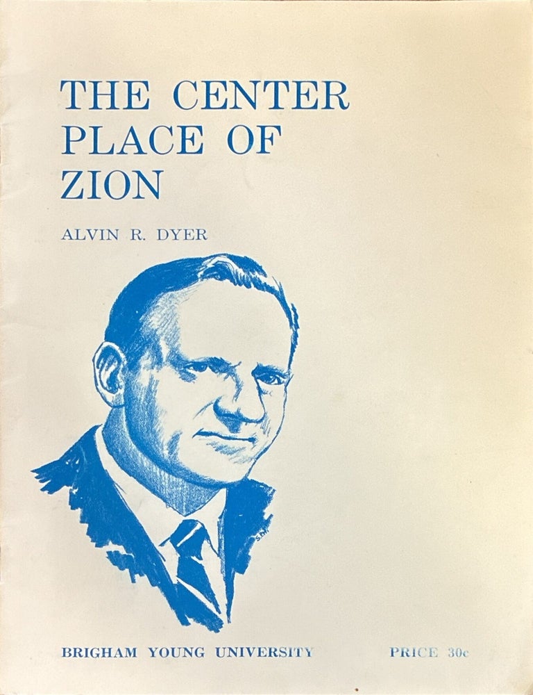Item #25854 The Center Place of Zion. Alvin R. Dyer.