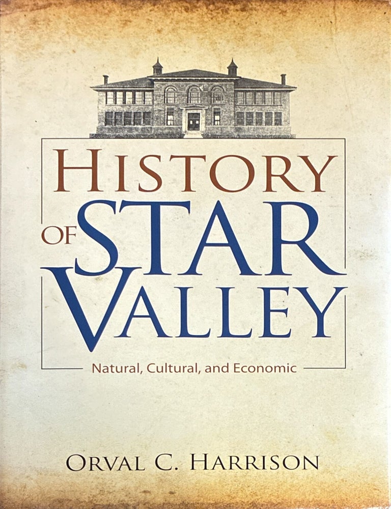 Item #26751 History of Star Valley: Natural, Cultural, Economic. Orval C. Harrison.