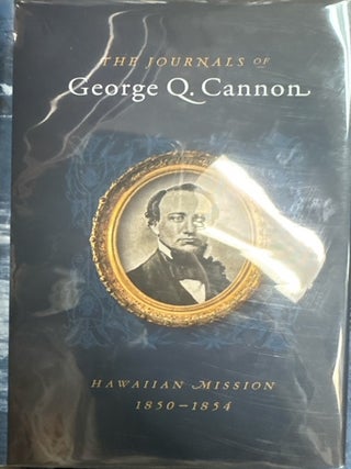 The Journals of George Q. Cannon: Hawaiian Mission, 1850-1854. Chad Orton.