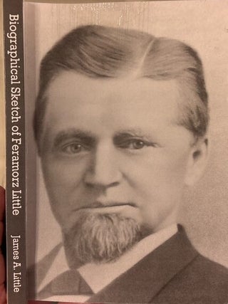 Item #26956 Biographical Sketch of Feramorz Little; Written Under the Patronage of His Family By...