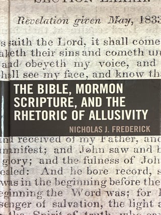 Item #27109 The Bible, Mormon Scripture, and the Rhetoric of Allusivity. Nicholas J. Frederick