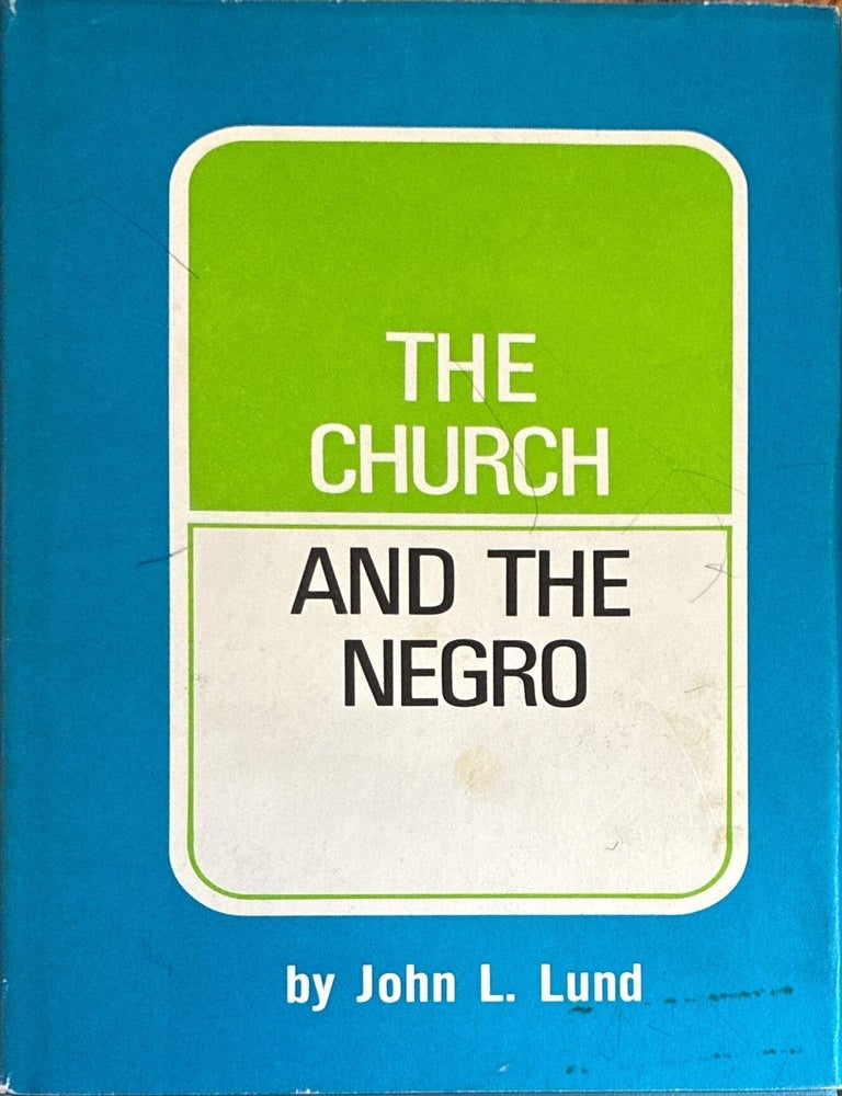 Item #27571 The Church and the Negro; A Discussion of Mormons, Negroes and the Priesthood. John L. Lund.