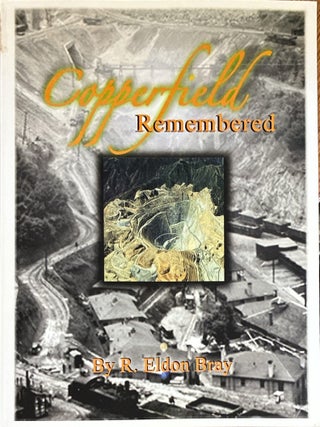 Copperfield Remembered: A History of Copperfield and Adventures of Growing Up There. R. Eldon Bray.