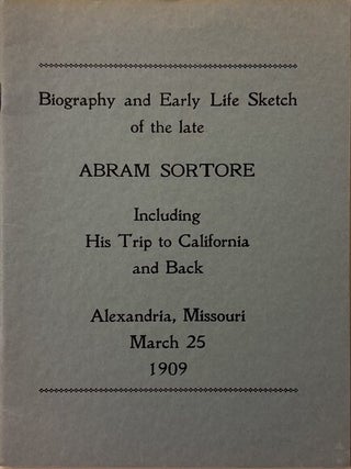 Biography And Early Life Sketch Of The Late Abram Sortore, Including His Trip To California And Back. Abram Sortore.