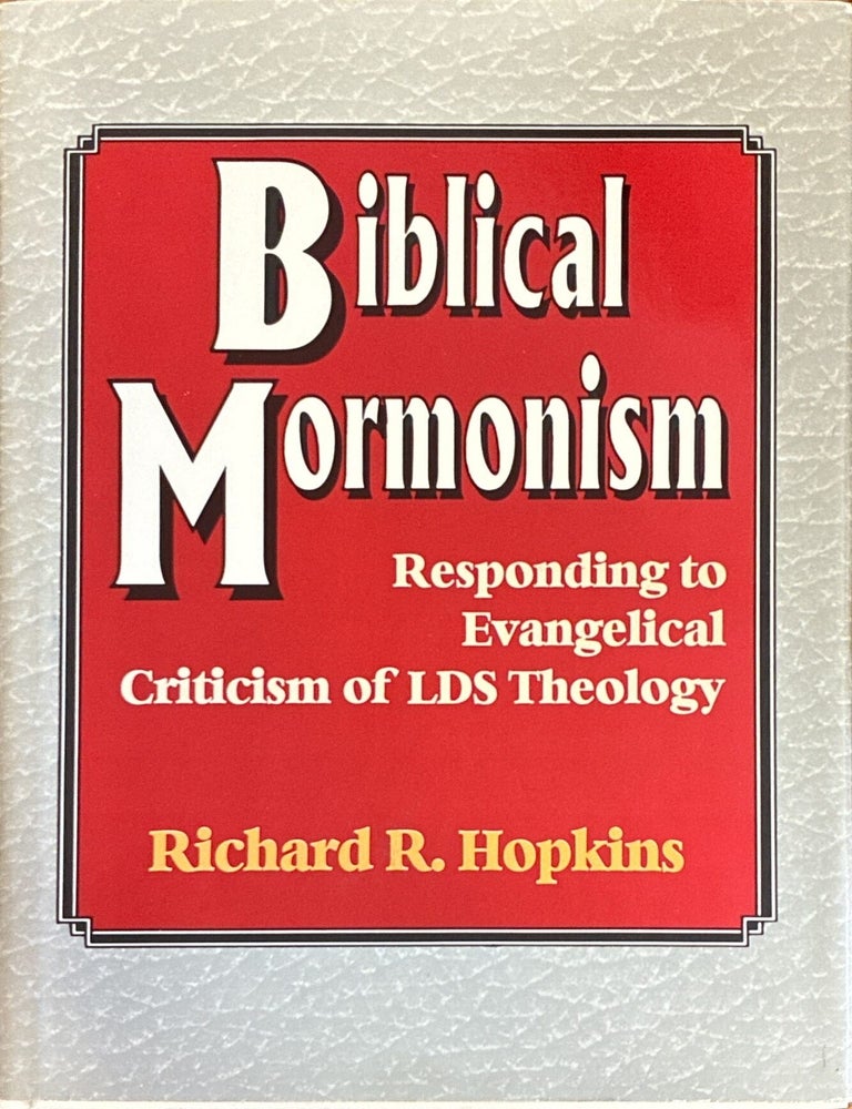 Item #288 Biblical Mormonism; Responding to Evangelical Criticism of LDS Theology. Richard R. Hopkins.