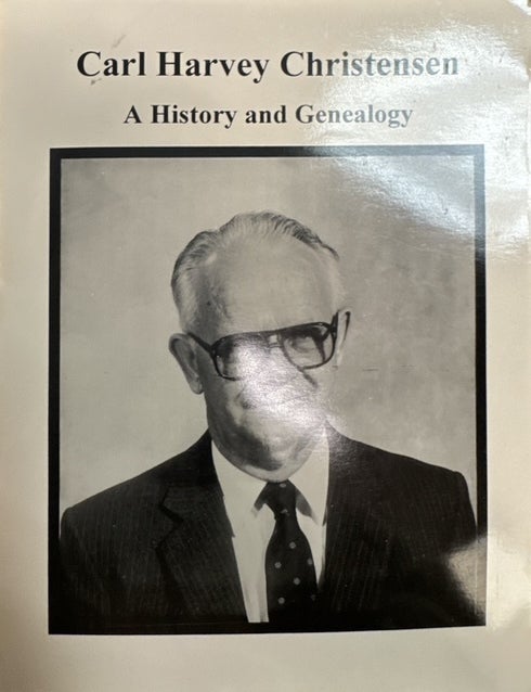 Item #30531 Carl Harvey Christensen: A History and Genealogy. Lenna B. Christensen.