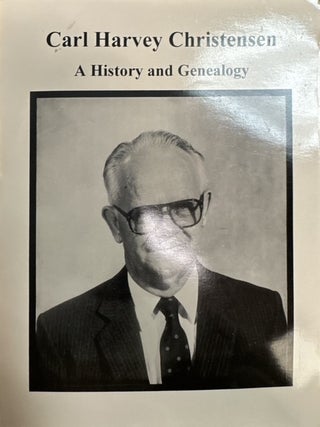 Carl Harvey Christensen: A History and Genealogy. Lenna B. Christensen.