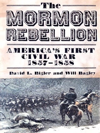 The Mormon Rebellion: America's First Civil War, 1857-1858