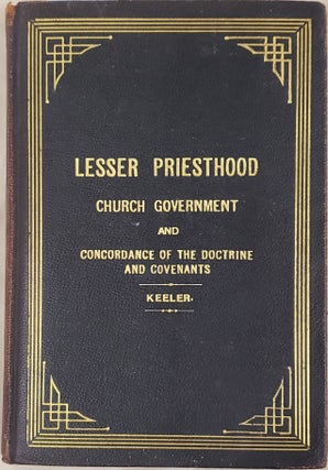 Item #30689 The Lesser Priesthood and Notes on Church Government; And a Concordance of the...