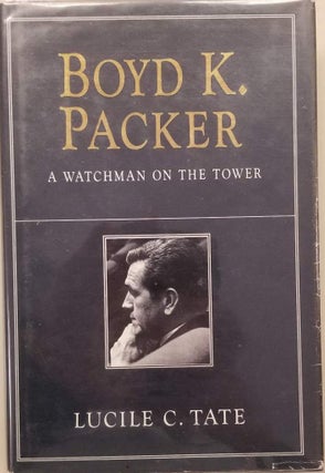 Item #31060 Boyd K. Packer.; A Watchman on the Tower T. Lucile C. Tate