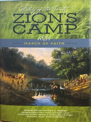 Item #31198 History of the Saints: Zion's Camp, 1834—March of Faith. Matthew C. Godfrey, gen. ed