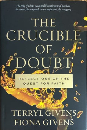 Item #31650 The Crucible of Doubt: Reflections on the Quest for Faith. Terryl Givens, Fiona Givens