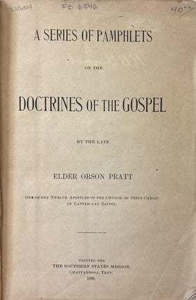 Item #32654 A Series of Pamphlets on the Doctrines of the Gospel (Orson Pratt's Works). Orson Pratt
