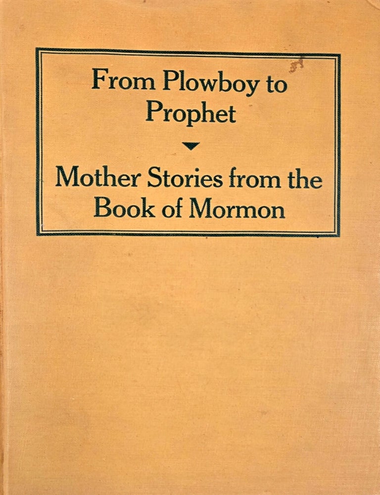 Item #32659 From Plowboy to Prophet. Mother Stories from the Book of Mormon. William A. Morton.