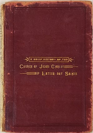 A Brief History of the Church of Jesus Christ of Latter-day Saints; From the Birth of the Prophet Joseph Smith to the Present Time