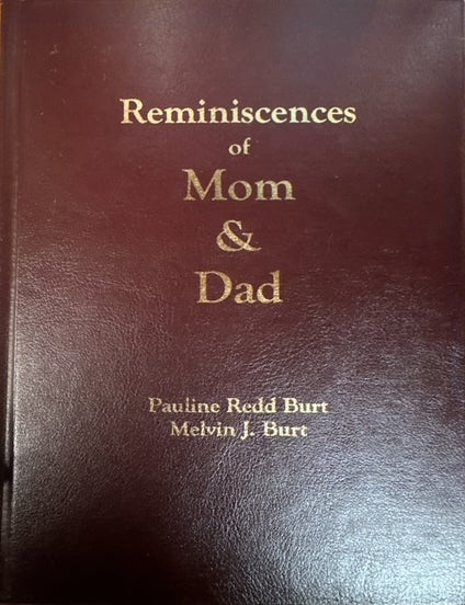 Item #33390 Reminiscences of Mom & Dad: Pauline Redd Burt, Melvin J Burt. Lila VanDenBerghe, Jan Garbett, Paul VanDenBerghe, compilers.