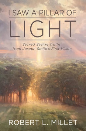 Item #33537 I Saw a Pillar of Light: Sacred, Saving Truths from Joseph Smith's First Vision....