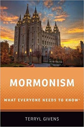 Item #33548 Mormonism: What Everyone Needs to Know. Terryl Givens