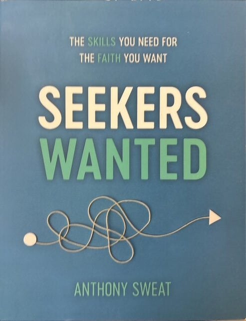Item #34346 Seekers Wanted: The Skills You Need for the Faith You Want. Anthony Sweat.