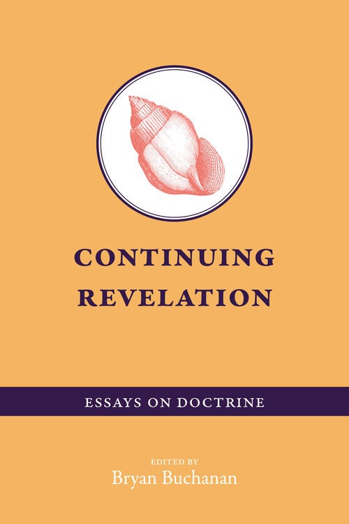 Item #34667 Continuing Revelation: Essays on Doctrine. Bryan Buchanan.