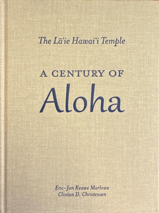 Item #34814 The La'ie Hawai'i Temple: A Century of Aloha. Eric-Jon Keawe Marlowe, Clinton D....