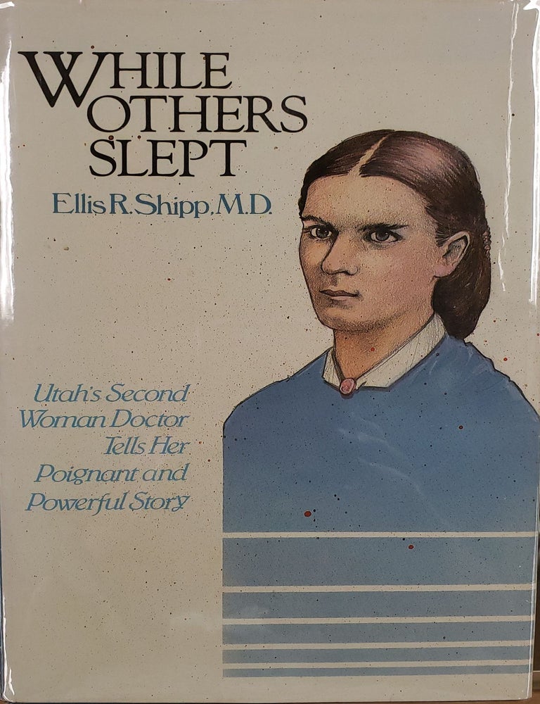 Item #3516 While Others Slept: Autobiography and Journal of Ellis Reynolds Shipp, M. D. Ellis R. Shipp.