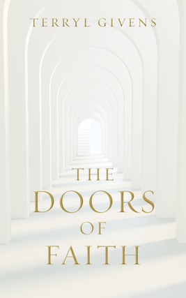 Item #35201 The Doors of Faith. Terryl Givens