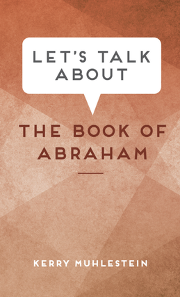 Item #35206 Let's Talk about the Book of Abraham. Kerry Muhlestein