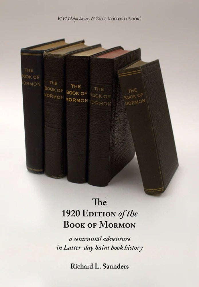 Item #35293 The 1920 Edition of the Book of Mormon: A Centennial Adventure in Latter-day Saint Book History. Richard L. Saunders.