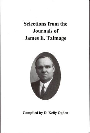 Item #35429 Selections from the Journals of James E. Talmage. D. Kelly Ogden, comp