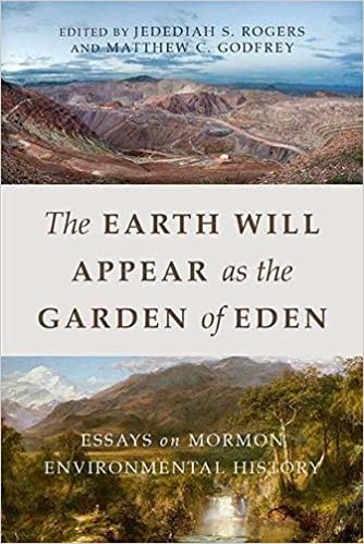 Item #35544 The Earth Will Appear as the Garden of Eden: Essays on Mormon Environmental History. Jedediah S. Rogers, eds Matthew C. Godfrey.