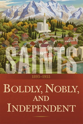 Item #35676 Saints, The Story of the Church of Jesus Christ, vol. 3: Boldly, Nobly, and...