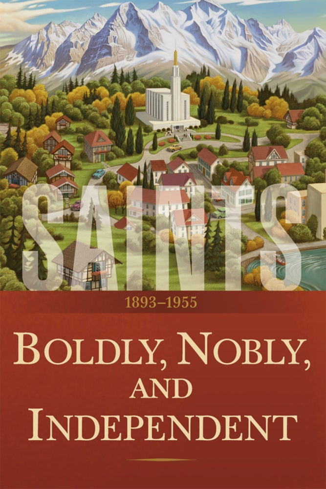 Item #35676 Saints, The Story of the Church of Jesus Christ, vol. 3: Boldly, Nobly, and Independent, 1893–1955